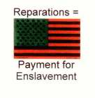 REPARATIONS = PAYMENT FOR ENSLAVEMENT