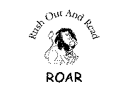 ROAR RUSH OUT AND READ