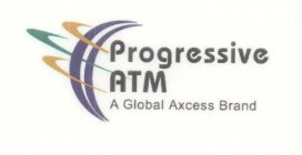 PROGRESSIVE ATM A GLOBAL AXCESS BRAND