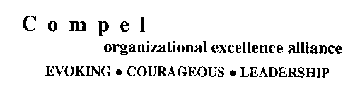 COMPEL ORGANIZATIONAL EXCELLENCE ALLIANCE EVOKING COURAGEOUS LEADERSHIP