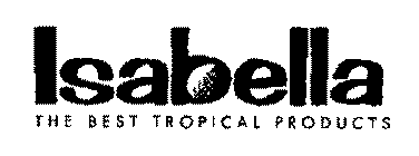 ISABELLA THE BEST TROPICAL PRODUCTS