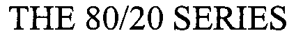 THE 80/20 SERIES