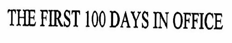 THE FIRST 100 DAYS IN OFFICE