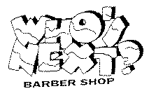 WHO'S NEXT? BARBER SHOP