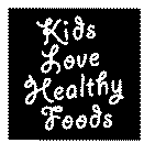 KIDS LOVE HEALTHY FOODS