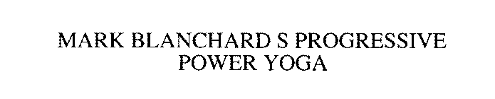MARK BLANCHARD S PROGRESSIVE POWER YOGA