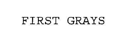 FIRST GRAYS