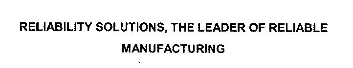RELIABILITY SOLUTIONS, THE LEADER OF RELIABLE MANUFACTURING
