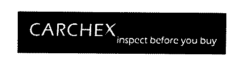CARCHEX INSPECT BEFORE YOU BUY