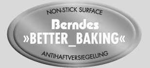 NON-STICK SURFACE BERNDES BETTER_BAKING ANTIHAFTVERSIEGELUNG