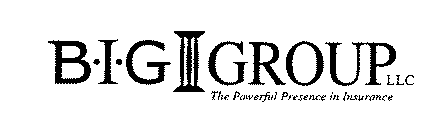 B·I·G GROUP LLC THE POWERFUL PRESENCE IN INSURANCE