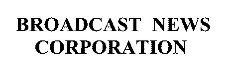 BROADCAST NEWS CORPORATION