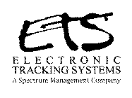 ETS ELECTRONIC TRACKING SYSTEMS A SPECTRUM MANAGEMENT COMPANY