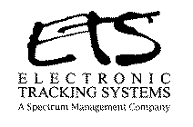 ETS ELECTRONIC TRACKING SYSTEMS A SPECTRUM MANAGEMENT COMPANY