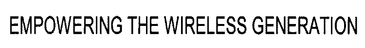 EMPOWERING THE WIRELESS GENERATION