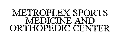 METROPLEX SPORTS MEDICINE AND ORTHOPEDIC CENTER