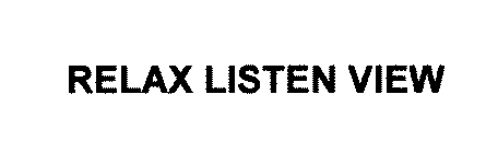 RELAX LISTEN VIEW