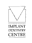 IMPLANT DENTISTRY CENTRE