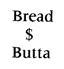 BREAD $ BUTTA