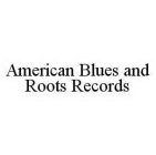 AMERICAN BLUES AND ROOTS RECORDS