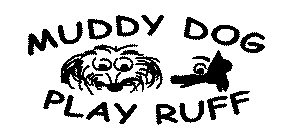 MUDDY DOG PLAY RUFF