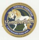FISCALINI FARMSTEAD HORSEFEATHERS A GENTLE HORSE RADISH CHEDDAR SPREAD A BLEND OF CHEDDAR CHEESE, SOUR CREAM, AND HORSERADISH WWW.FISCALINICHEESE.COM MODESTO, CALIF.