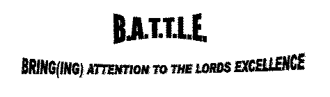 B.A.T.T.L.E. BRING(ING) ATTENTION TO THE LORDS EXCELLENCE