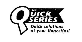 THE QUICK SERIES QUICK SOLUTIONS AT YOUR FINGERTIPS!