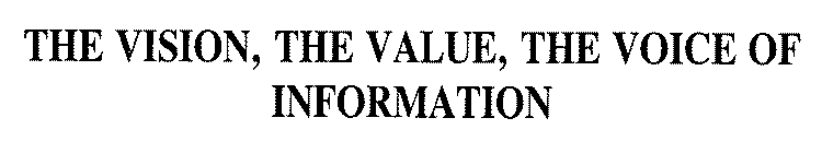 THE VISION, THE VALUE, THE VOICE OF INFORMATION