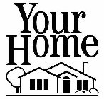 YOUR HOME