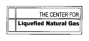 THE CENTER FOR LIQUEFIED NATURAL GAS