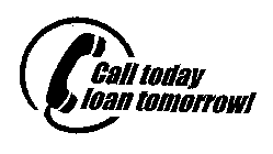 CALL TODAY LOAN TOMORROW!