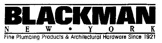 BLACKMAN NEW YORK FINE PLUMBING PRODUCTS & ARCHITECTURAL HARDWARE SINCE 1921