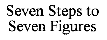 SEVEN STEPS TO SEVEN FIGURES