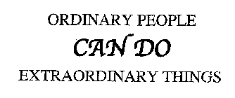ORDINARY PEOPLE CAN DO EXTRAORDINARY THINGS