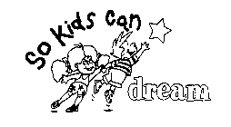 SO KIDS CAN DREAM