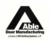 ABLE DOOR MANUFACTURING A DIVISION OF NCI BUILDING SYSTEMS, L.P.