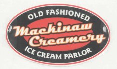 MACKINAW CREAMERY OLD FASHIONED ICE CREAM PARLOR