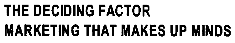 THE DECIDING FACTOR MARKETING THAT MAKES UP MINDS