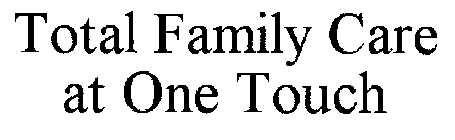 TOTAL FAMILY CARE AT ONE TOUCH