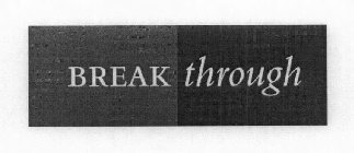 BREAK THROUGH