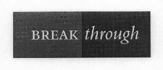 BREAK THROUGH