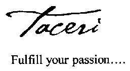 TACERI FULFILL YOUR PASSION..