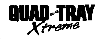 QUAD-TRAY XTREME