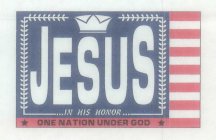 JESUS IN HIS HONOR ONE NATION UNDER GOD