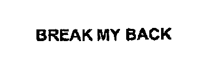 BREAK MY BACK