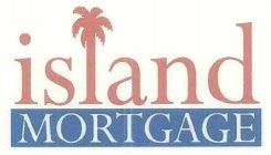 ISLAND MORTGAGE