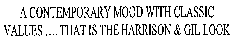 A CONTEMPORARY MOOD WITH CLASSIC VALUES.... THAT IS THE HARRISON & GIL LOOK