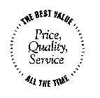 THE BEST VALUE PRICE, QUALITY, SERVICE ALL THE TIME