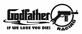 GODFATHER RACING IF WE LOSE YOU DIE!